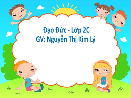 Bài giảng Đạo đức 2 (Kết nối tri thức) - Bài 1: Vẻ đẹp quê hương (Tiết 1) - Năm học 2022-2023 - Nguyễn Thị Kim Lý