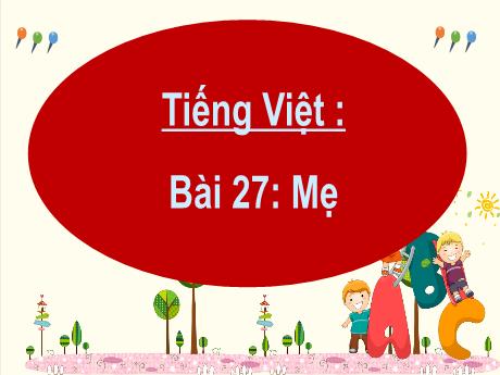 Bài giảng Tiếng Việt 2 (Kết nối tri thức) - Bài 27: Mẹ - Nguyễn Thị Kim Lý