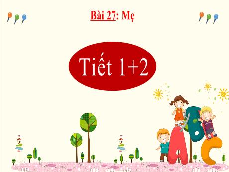 Bài giảng Tiếng Việt 2 (Kết nối tri thức) - Bài 27: Mẹ (Tiết 1+2) - Lê Thị Lan