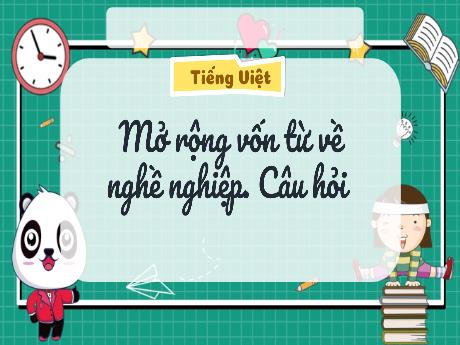 Bài giảng Tiếng Việt 2 (Kết nối tri thức) - Bài: Mở rộng vốn từ về nghề nghiệp, câu hỏi - Lê Thị Phương