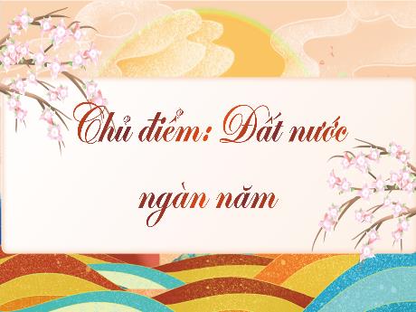 Bài giảng Tiếng Việt 3 (Kết nối tri thức) - Bài 17 (Đọc): Đất nước là gì? - Nguyễn Thị Hậu