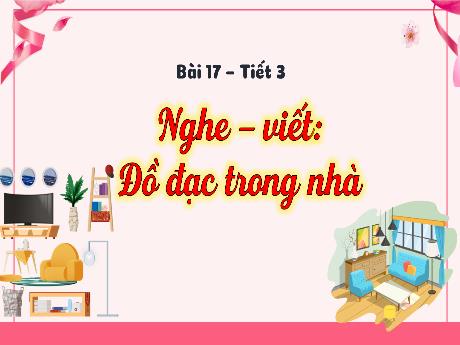 Bài giảng Tiếng Việt 3 (Kết nối tri thức) - Bài 17 (Nghe viết): Đồ đạc trong nhà (Tiết 3) - Năm học 2024-2025 - Lê Thị Lan
