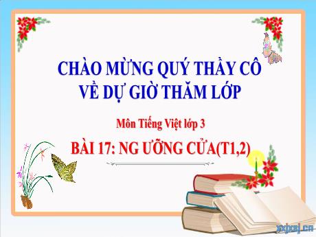 Bài giảng Tiếng Việt 3 (Kết nối tri thức) - Bài 17: Ngưỡng cửa (Tiết 1+2) - Nguyễn Thị Hậu