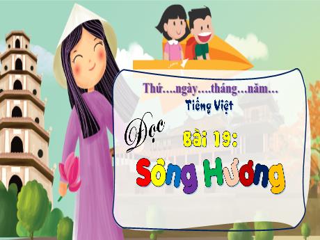 Bài giảng Tiếng Việt 3 (Kết nối tri thức) - Bài 19 (Đọc): Sông Hương - Nguyễn Thị Hậu