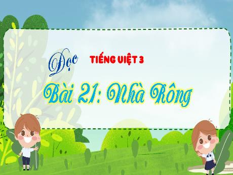 Bài giảng Tiếng Việt 3 (Kết nối tri thức) - Bài 21 : Nhà rộng - Nguyễn Thị Hậu