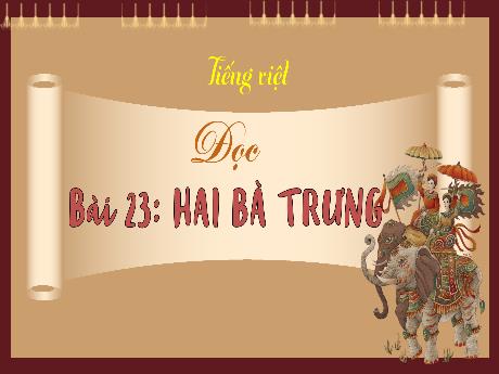 Bài giảng Tiếng Việt 3 (Kết nối tri thức) - Bài 23 (Đọc): Hai Bà Trưng - Nguyễn Thị Hậu