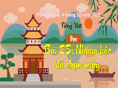 Bài giảng Tiếng Việt 3 (Kết nối tri thức) - Bài 25 (Đọc): Những bậc đá chạm mây - Năm học 2023-2024 - Lê Thị Lan