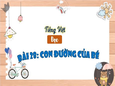 Bài giảng Tiếng Việt 3 (Kết nối tri thức) - Bài 28 (Đọc): Con đường của bé - Năm học 2022-2023 - Nguyễn Thị Hậu