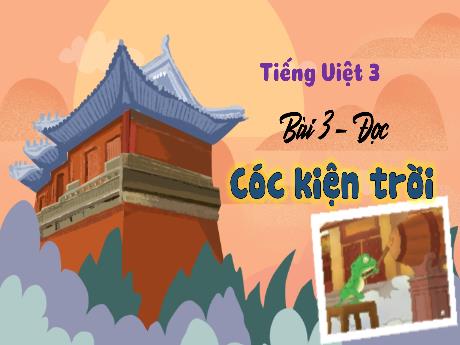 Bài giảng Tiếng Việt 3 (Kết nối tri thức) - Bài 3 (Đọc): Cóc kiện trời - Nguyễn Thị Hậu