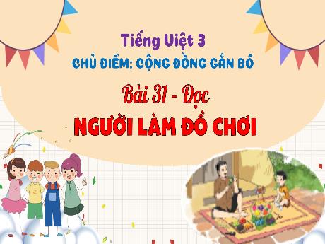 Bài giảng Tiếng Việt 3 (Kết nối tri thức) - Bài 31 (Đọc): Ngươi làm đồ chơi - Nguyễn Thị Hậu