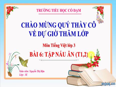 Bài giảng Tiếng Việt 3 (Kết nối tri thức) - Bài 6: Tập nấu ăn (Tiết 1+2) - Năm học 2022-2023 - Nguyễn Thị Hậu