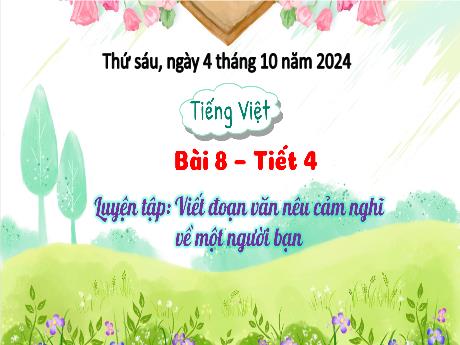 Bài giảng Tiếng Việt 3 (Kết nối tri thức) - Bài 8: Luyện tập viết đoạn văn nêu cảm nghĩ về một người bạn (Tiết 4) - Năm học 2024-2025 - Lê Thị Lan