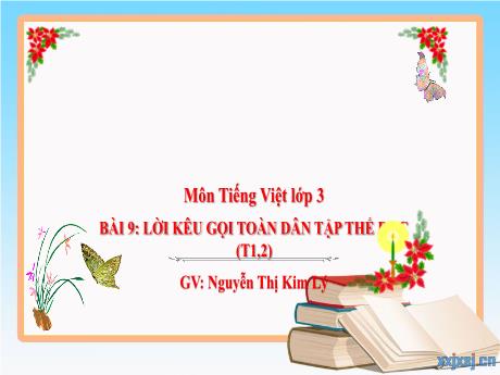 Bài giảng Tiếng Việt 3 (Kết nối tri thức) - Bài 9: Lời kêu gọi toàn dân tập thể dục (Tiết 1+2) - Nguyễn Thị Kim Lý