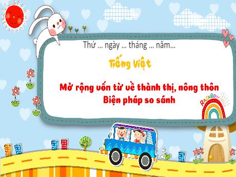 Bài giảng Tiếng Việt 3 (Kết nối tri thức) - Bài (Luyện từ và câu): Mở rộng từ về thành thị, nông thôn. Biện pháp so sánh - Năm học 2024-2025 - Lê Thị Lan