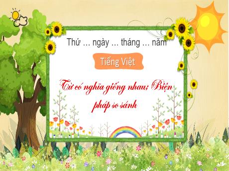 Bài giảng Tiếng Việt 3 (Kết nối tri thức) - Bài (Luyện từ và câu): Từ có nghĩa giống nhau, biện pháp so sánh - Năm học 2024-2025 - Lê Thị Lan