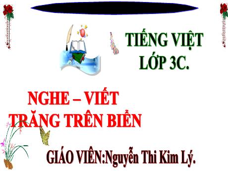 Bài giảng Tiếng Việt 3 (Kết nối tri thức) - Bài (Nghe viết): Trăng trên biển - Nguyễn Thị Kim Lý