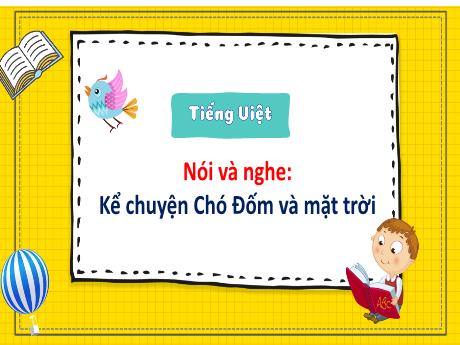 Bài giảng Tiếng Việt 3 (Kết nối tri thức) - Bài (Nói và nghe): Kể chuyện Chó Đốm và mặt trời - Nguyễn Thị Hậu