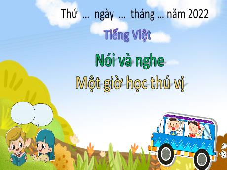 Bài giảng Tiếng Việt 3 (Kết nối tri thức) - Bài (Noí và nghe): Một giờ học thú vị - Lê Thị Phương