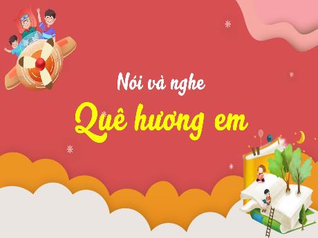 Bài giảng Tiếng Việt 3 (Kết nối tri thức) - Bài (Nói và nghe): Quê hương em - Nguyễn Thị Hậu