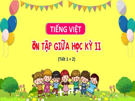 Bài giảng Tiếng Việt Lớp 3 (Kết nối tri thức) - Bài: Ôn tập và đánh giá cuối học kì 2 (Tiết 1+2) - Nguyễn Thị Hậu
