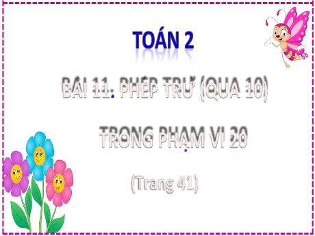 Bài giảng Toán 2 (Kết nối tri thức) - Bài 11: Phép trừ (qua 10) trong phạm vi 20 - Lê Thị Lan