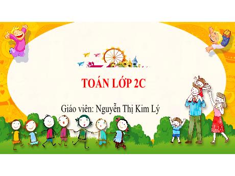 Bài giảng Toán 2 (Kết nối tri thức) - Bài 24: Luyện tập chung - Nguyễn Thị Kim Lý