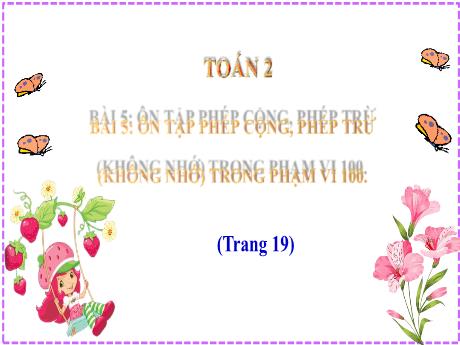 Bài giảng Toán 2 (Kết nối tri thức) - Bài 5: Ôn tập phép cộng, phép trừ (không nhớ) trong phạm vi 100 - Lê Thị Lan