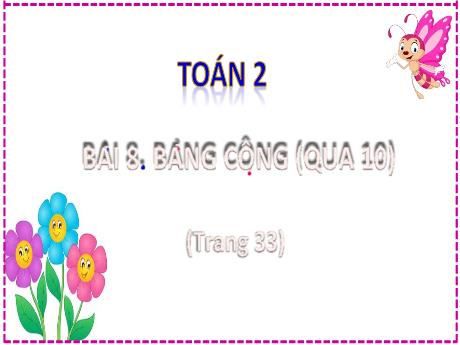 Bài giảng Toán 2 (Kết nối tri thức) - Bài 8: Bảng cộng (qua 10) - Lê Thị Lan
