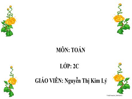 Bài giảng Toán 2 (Kết nối tri thức) - Chủ đề 12 - Bài 63: Luyện tập chung - Nguyễn Thị Kim Lý