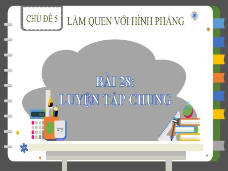 Bài giảng Toán 2 (Kết nối tri thức) - Chủ đề 5 - Bài 28: Luyện tập chung - Năm học 2023-2024 - Nguyễn Thị Kim Lý