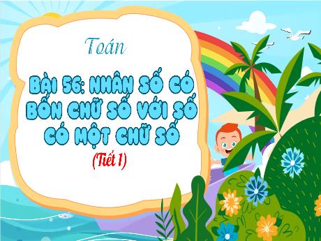 Bài giảng Toán 3 (Kết nối tri thức) - Bài 56: Nhân số có bốn chữ số có một chữ số (Tiết 1) - Nguyễn Thị Hậu