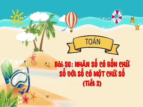 Bài giảng Toán 3 (Kết nối tri thức) - Bài 56: Nhân số có bốn chữ số có một chữ số (Tiết 2) - Nguyễn Thị Hậu