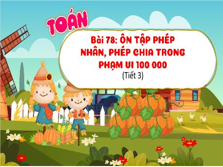 Bài giảng Toán 3 (Kết nối tri thức) - Bài 78: Ôn tập phép nhân, phép chia trong phạm vi 1000 (Tiết 3) - Nguyễn Thị Hậu