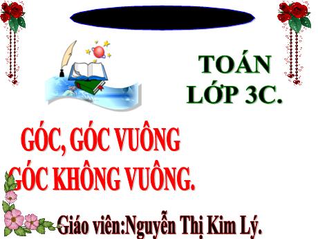 Bài giảng Toán 3 (Kết nối tri thức) - Bài: Góc, góc vuông, góc không vuông - Nguyễn Thị Kim Lý