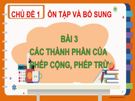 Bài giảng Toán (Kết nối tri thức) - Bài 3: Các thành phần của phép cộng, phép trừ - Năm học 2021-2022 - Nguyễn Thị Kim Lý
